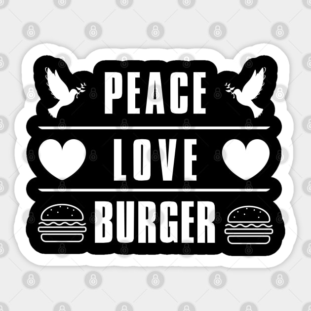 Peace Love Burger T-Shirt Sticker by ProLakeDesigns